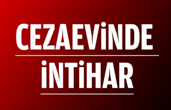 CEZAEVİNDE İNTİHAR