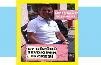 EY GÖZÜNÜ SEVDİĞİMİN CİZRESİ