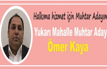 Ömer Kaya Yukarı Mahalle Muhtar Adayı