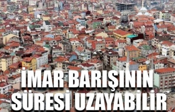 Süre için yoğun talep var imar barışında süre uzayabilir