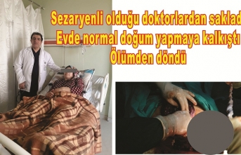 Sezaryenli olduğu doktorlardan sakladı Evde normal doğum yapmaya kalkıştı Ölümden döndü