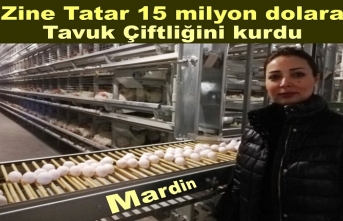 Zine Tatar Mardin'de 15 Milyon dolar harcayıp devlet desteği de alarak tavuk çiftliğini kurdu