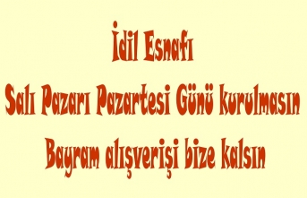 Salı Pazarı pazartesi kurulmasın bayram alışverişi çarşı esnafına kalsın