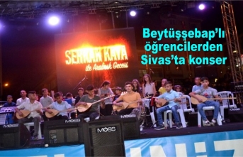 Beytüşşebap'lı öğrenciler Sivas'ta konser verdi