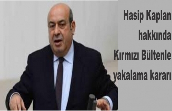 Hasip Kaplan hakkında Kırmızı Bültenle yakalama kararı