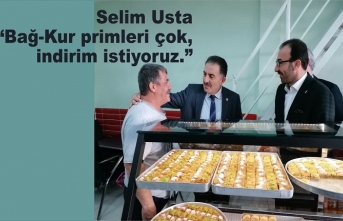 Selim Usta “Bağ-Kur primleri çok, indirim istiyoruz.”