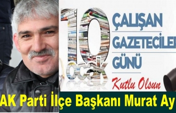 AK Parti ilçe Başkanı Murat Ay 10 Ocak Çalışan Gazeteciler Gününü kutladı