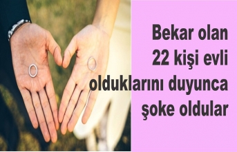 Bekar olan 22 kişi evli olduklarını duyunca şoke oldular