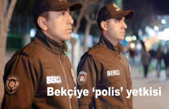 Bekçiye ‘polis’ yetkisi