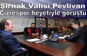 Şırnak Valisi Pehlivan Cizrespor heyetiyle görüştü