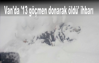 Van'da '13 göçmen donarak öldü' ihbarı