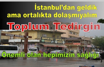 İstanbul'dan Gelenler toplumu tedirgin ediyor