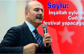 Soylu: İnşallah eylülde Cudi’de festival yapacağız