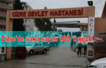 Cizre'de vaka sayısı 400 'ü geçti