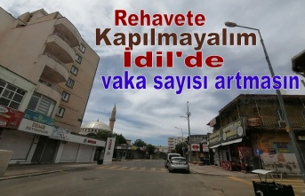 Rehavate kapılmayalım İdil'de vaka sayısı artmasın