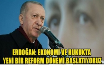 Erdoğan: Ekonomide ve hukukta yeni bir reform dönemi başlatıyoruz