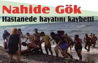 Nahide Gök Hastanede hayatını kaybetti