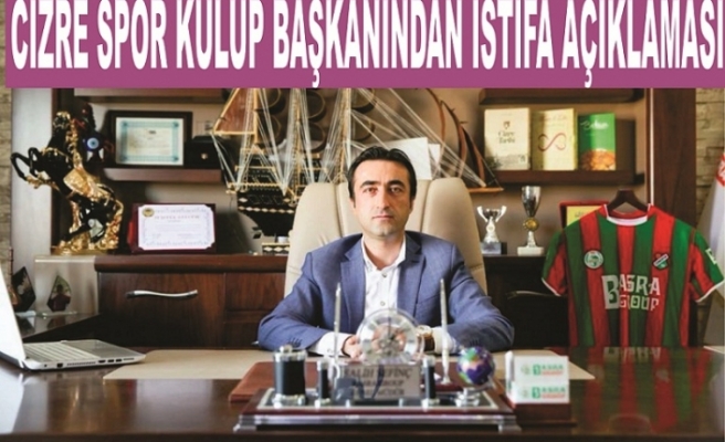 Cizre Spor kulüp Başkanı Sevinç istifamı ediyor