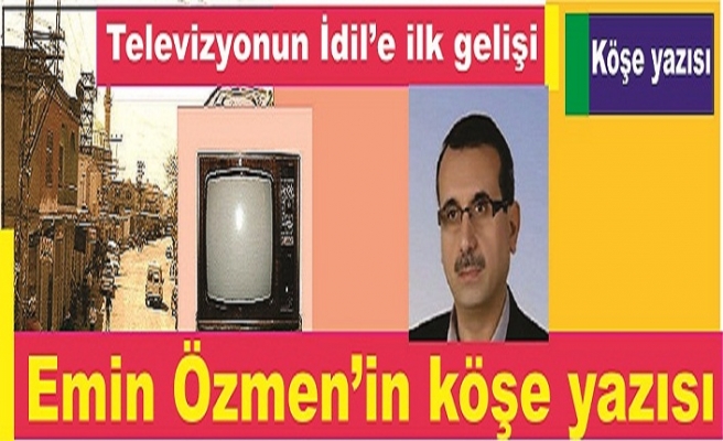 TELEVİZYONUN İDİL’E İLK GELİŞİ