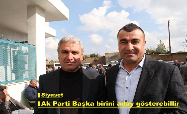 AK parti idil belediye başkan aday adayı için başvuruda bulunan adayların dışından başka bir adayın gösterilebileceği ideası gündeme bomba gibi düştü.