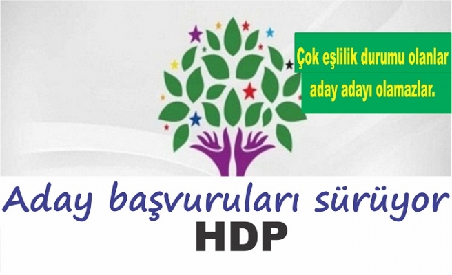 Çok eşlilik durumu olanlar aday olamaz  - HDP’de aday başvuruları sürüyor