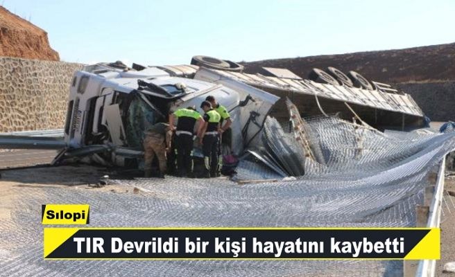 TIR devrildi 1 kişi hayatını kaybetti