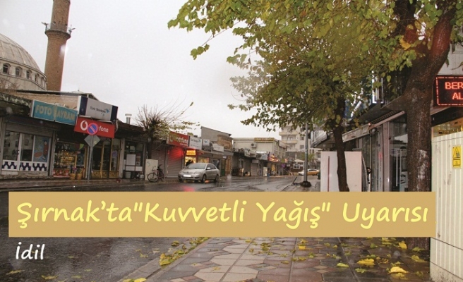 Şırnak ta kuvvetli yağış bekleniyor