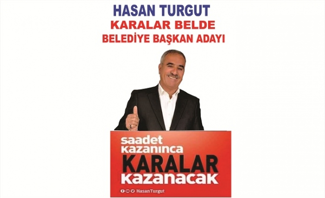 Hasan Turgut " Değişmeyeceğim Değiştireceğim" Karalar Belde Belediye Başkan Adayı
