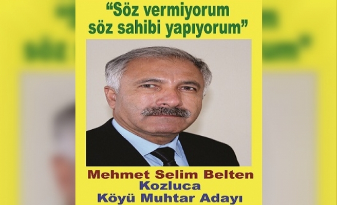 Mehmet Selim Belten Kozluca Köyü Muhtar Adayı