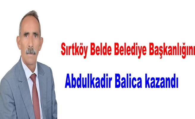 Sırtköy Belde Belediye Başkanlığını AbdulKadir Balica Kazandı