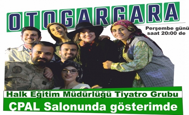 Oto gargara oyunu ÇPAL Konferans salonunda sahne alıyor