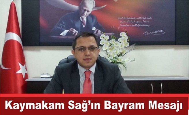 Kaymakam Zafer Sağ’dan Bayram Mesajı