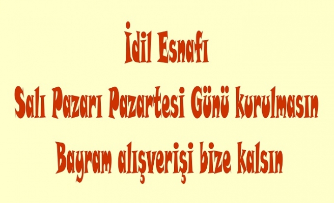 Salı Pazarı pazartesi kurulmasın bayram alışverişi çarşı esnafına kalsın