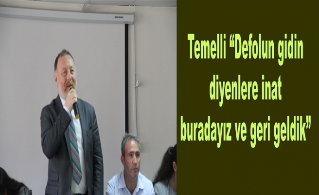 Temelli “Defolun gidin diyenlere inat buradayız ve geri geldik”