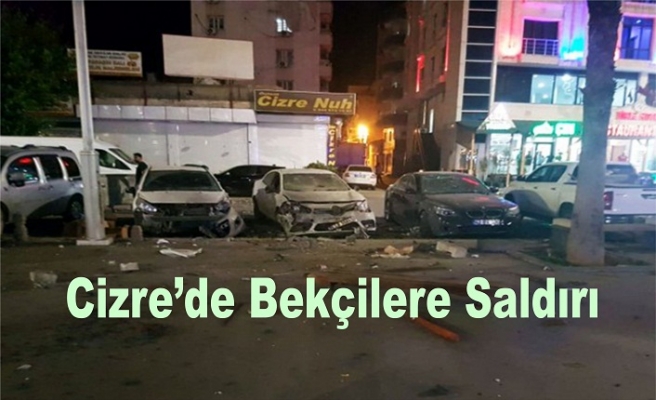 Cizre’de bekçilere saldırı: Önce patlama, ardından silah sesleri…