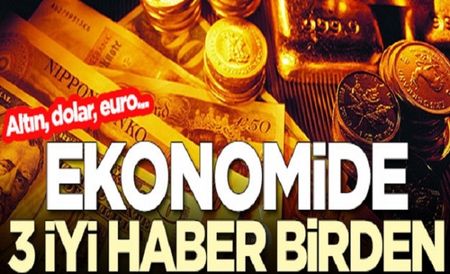 Ekonomide 3 iyi haber birden! İşte dolar, euro, altında son durum