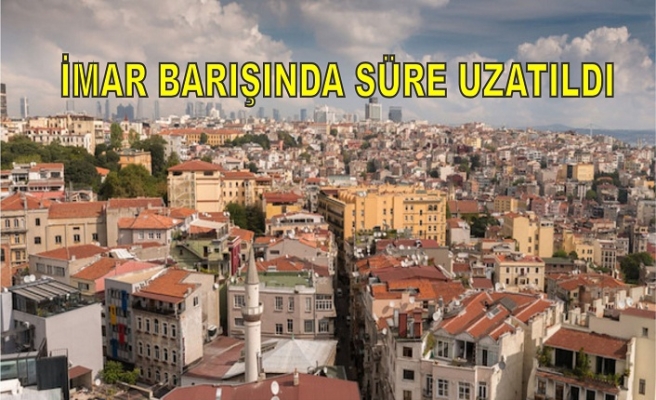 İmar Barışında Süre Uzatıldı