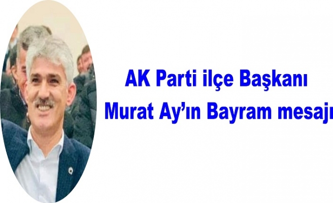 AK Parti ilçe Başkanın bayram mesajı