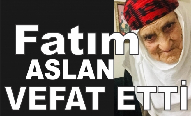 Fatım Aslan vefat etti