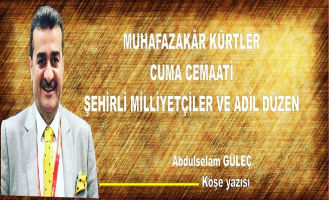 MUHAFAZAKÂR KÜRTLER, CUMA CEMAATİ, ŞEHİRLİ MİLLİYETÇİLER VE ADİL DÜZEN