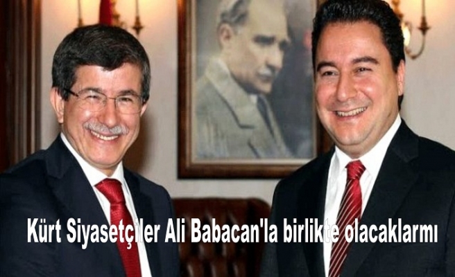 Kürt Siyasetçiler Ali Babacan'la birlikte olacaklarmı