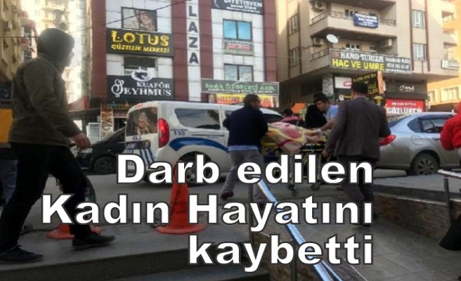 Darb edilen Kadın hayatını kaybetti