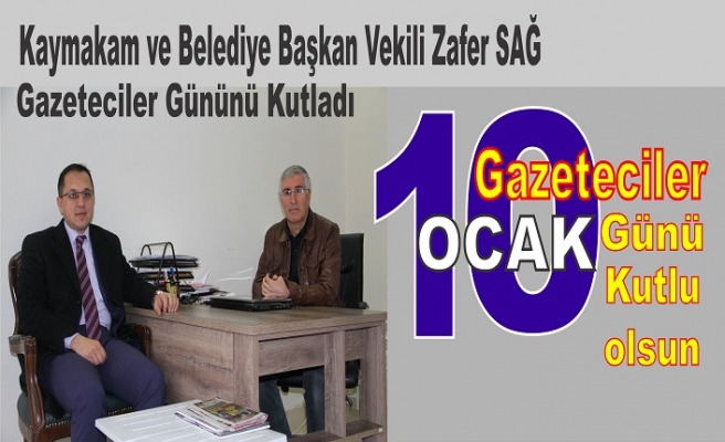 Kaymakam ve Belediye Başkan Vekili Zafer SAĞ, Gazeteciler Gününü Kutladı