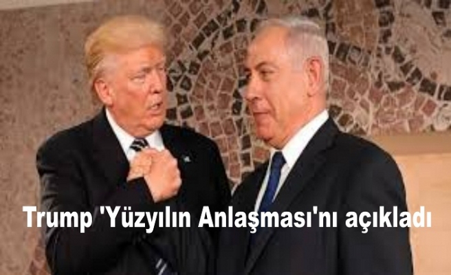 Trump 'Yüzyılın Anlaşması'nı açıkladı