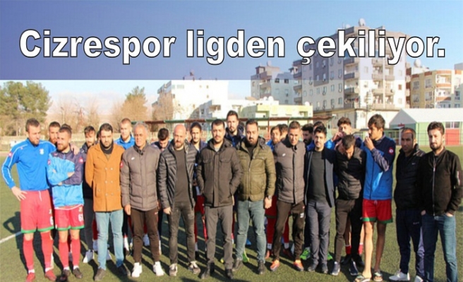 Cizrespor ligden çekiliyor