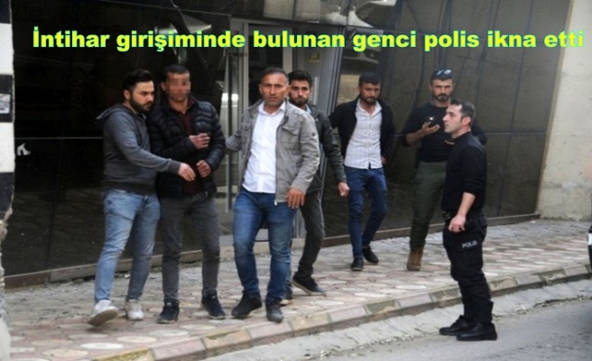 İntihar girişiminde bulunan genci polis ikna etti