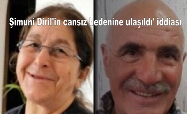 Şimuni Diril'in cansız bedenine ulaşıldı' iddiası