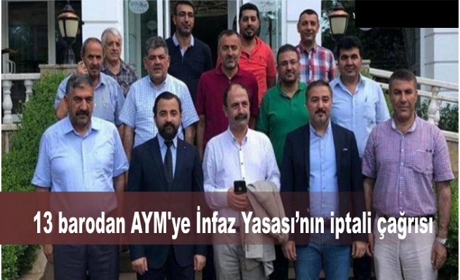 13 barodan AYM'ye İnfaz Yasası’nın iptali çağrısı