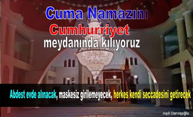 Abdest evde alınacak, maskesiz girilemeyecek, herkes kendi seccadesini getirecek