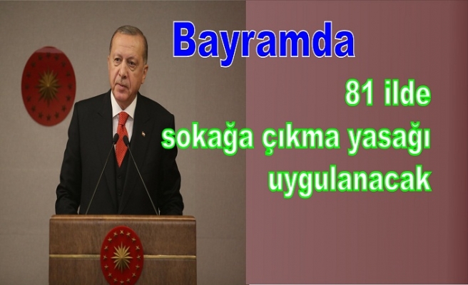 Bayramda 81 ilde sokağa çıkma yasağı uygulanacak